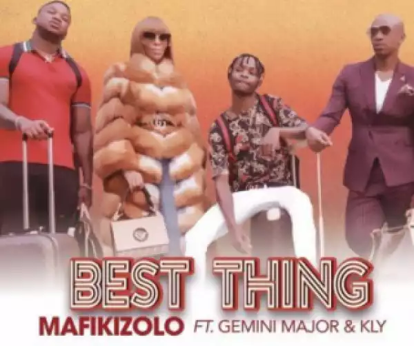 Mafikizolo – Best Thing ft. Gemini Major X Kly - FillUp ft. Tsotso